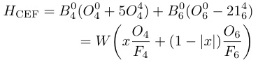 H_{¥rm CEF}=B_4^0(O_4^0+5O_4^4)+B_6^0(O_6^0-21_6^4)¥¥
=W¥biggl(x¥frac{O_4}{F_4}+(1-|x|)¥frac{O_6}{F_6}¥biggr)